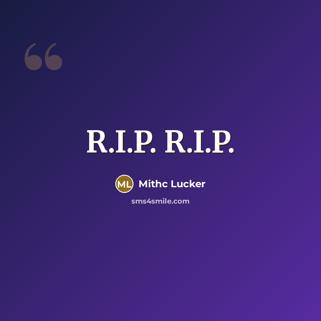 “R.I.P. R.I.P.” quote by Mithc Lucker