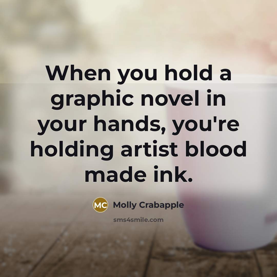 “When you hold a graphic novel in your hands, you're…” quote by Molly Crabapple