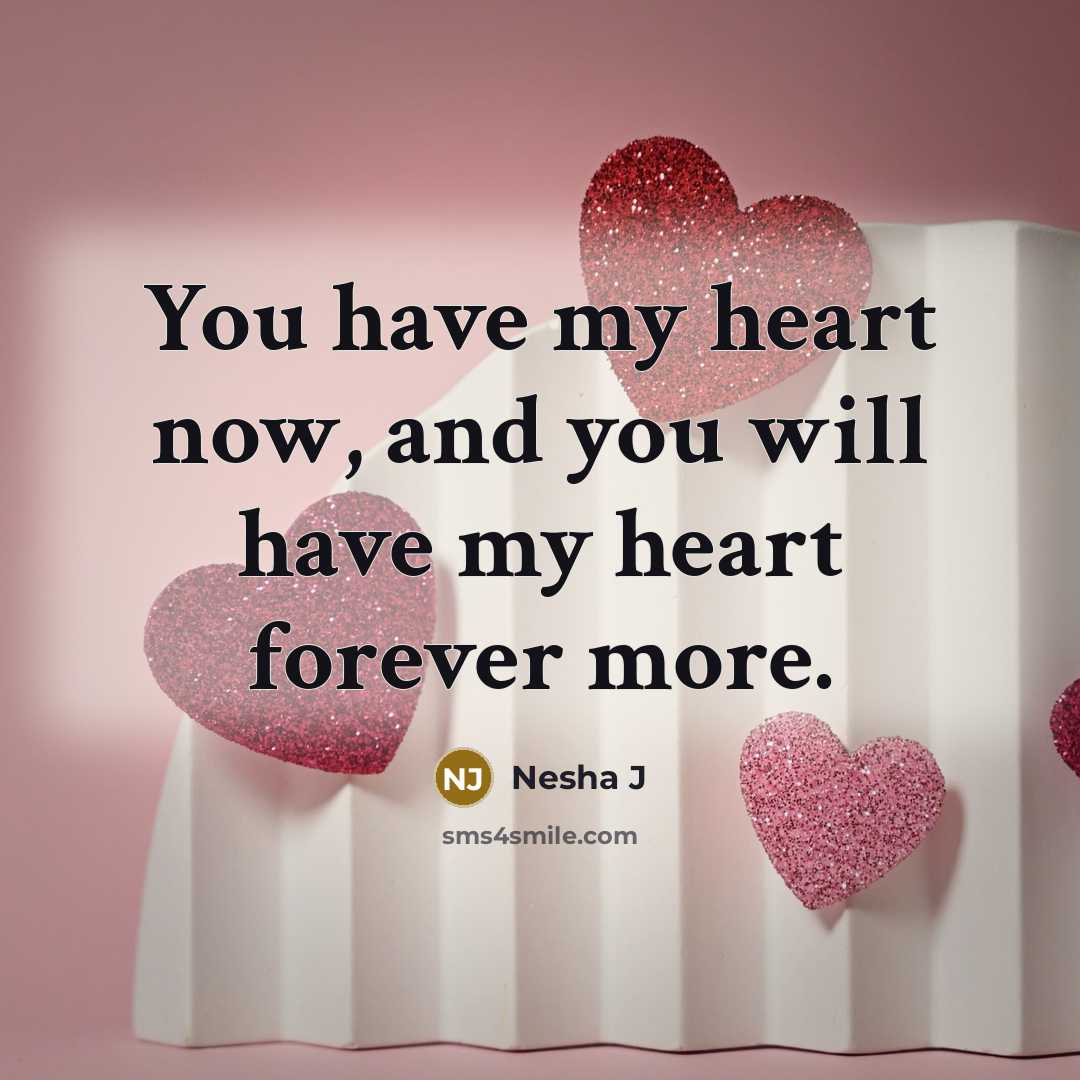 “You have my heart now, and you will have my heart forever more.” quote by Nesha J