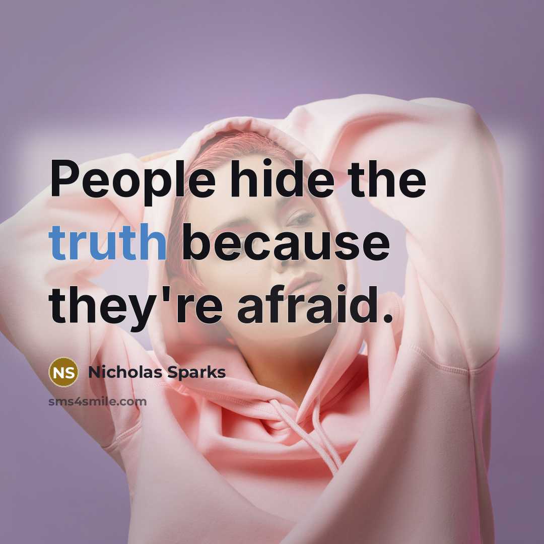 “People hide the truth because they're afraid.” quote by Nicholas Sparks