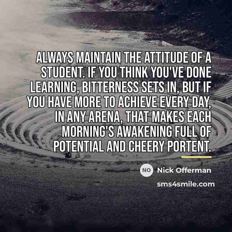 “Always maintain the attitude of a student. If you think…” quote by Nick Offerman
