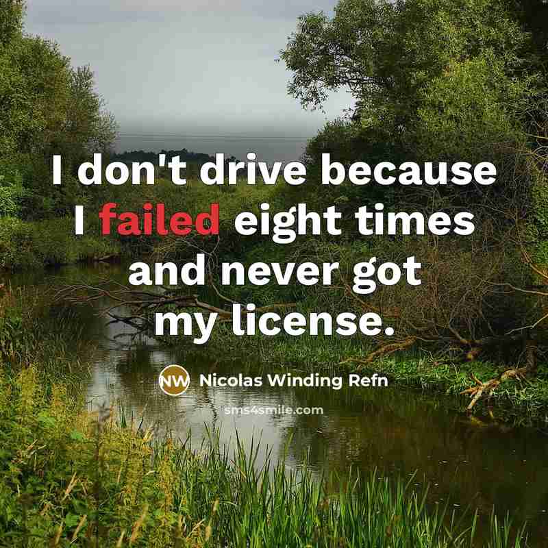 “I don't drive because I failed eight times and never got my license.” quote by Nicolas Winding Refn