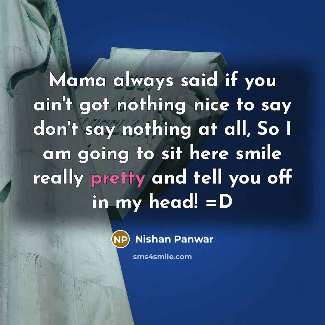 “Mama always said if you ain't got nothing nice to…” quote by Nishan Panwar
