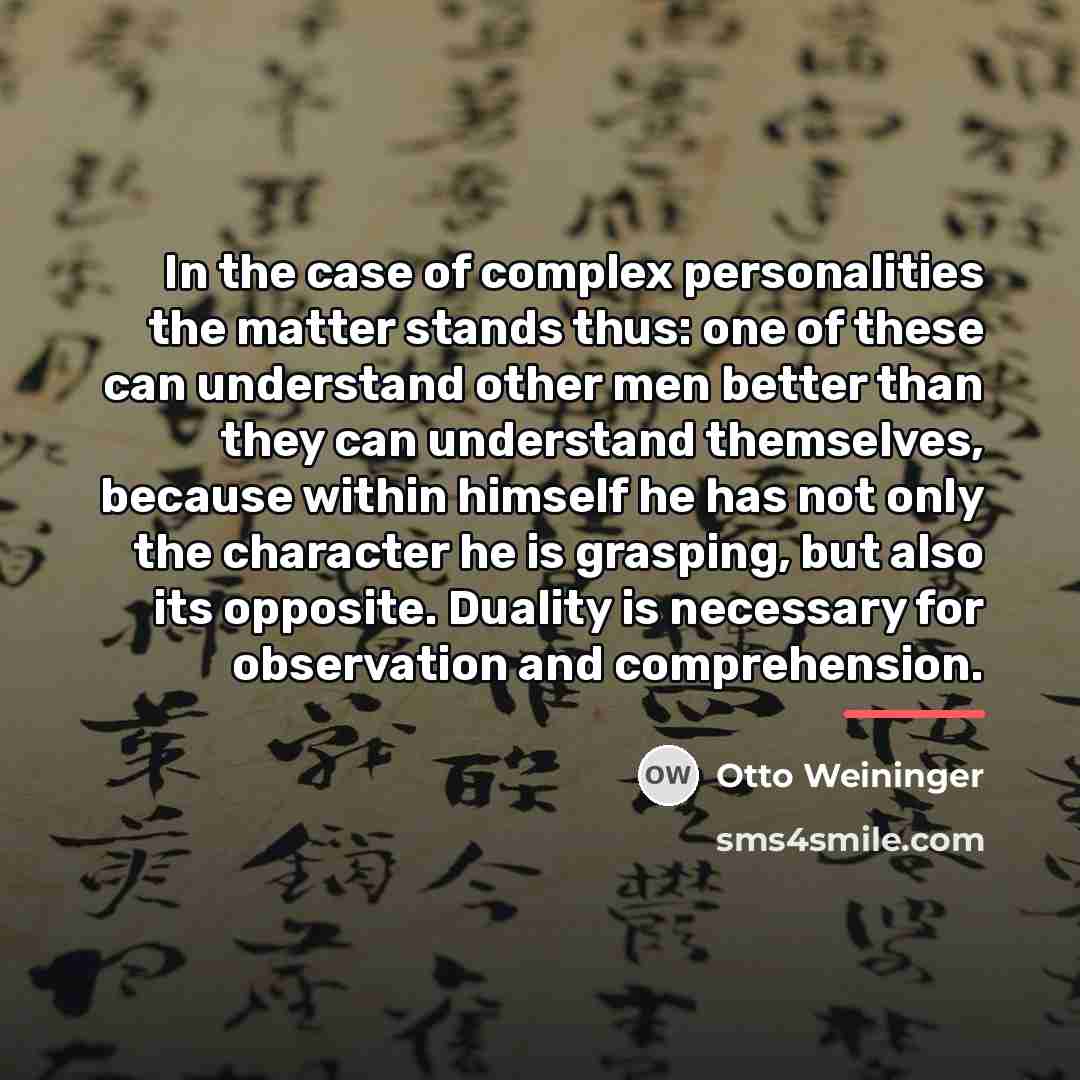 “In the case of complex personalities the matter stands thus:…” quote by Otto Weininger