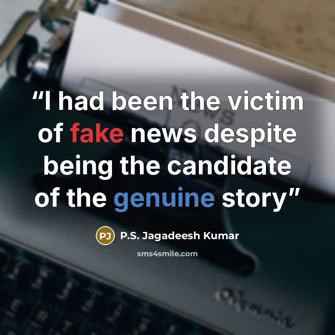 “I had been the victim of fake news despite being the candidate of the genuine story” quote by P.S. Jagadeesh Kumar