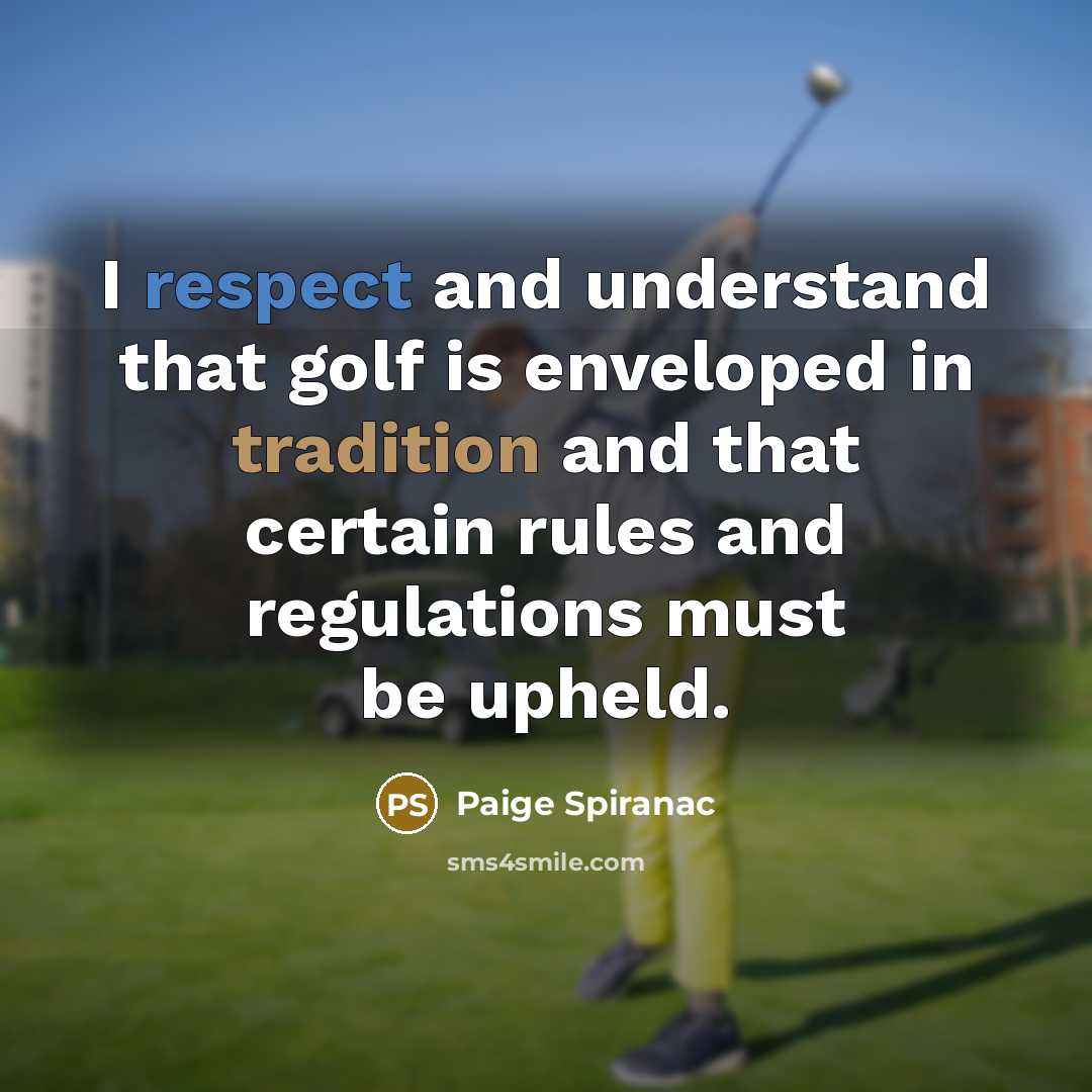 “I respect and understand that golf is enveloped in tradition…” quote by Paige Spiranac