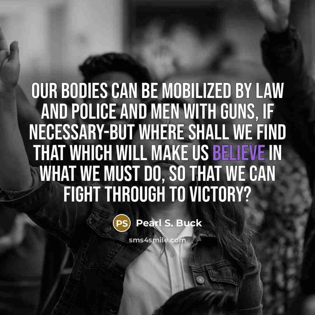 “Our bodies can be mobilized by law and police and…” quote by Pearl S. Buck