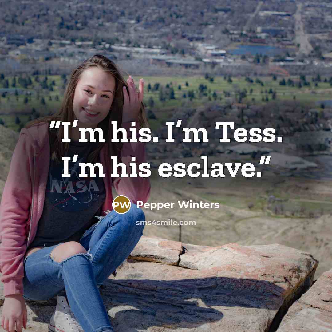 “I’m his. I’m Tess. I’m his esclave.” quote by Pepper Winters