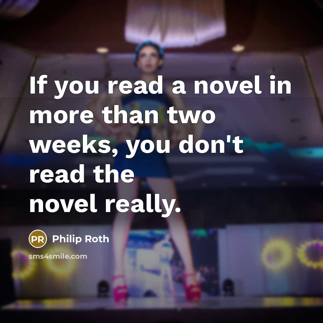 “If you read a novel in more than two weeks,…” quote by Philip Roth