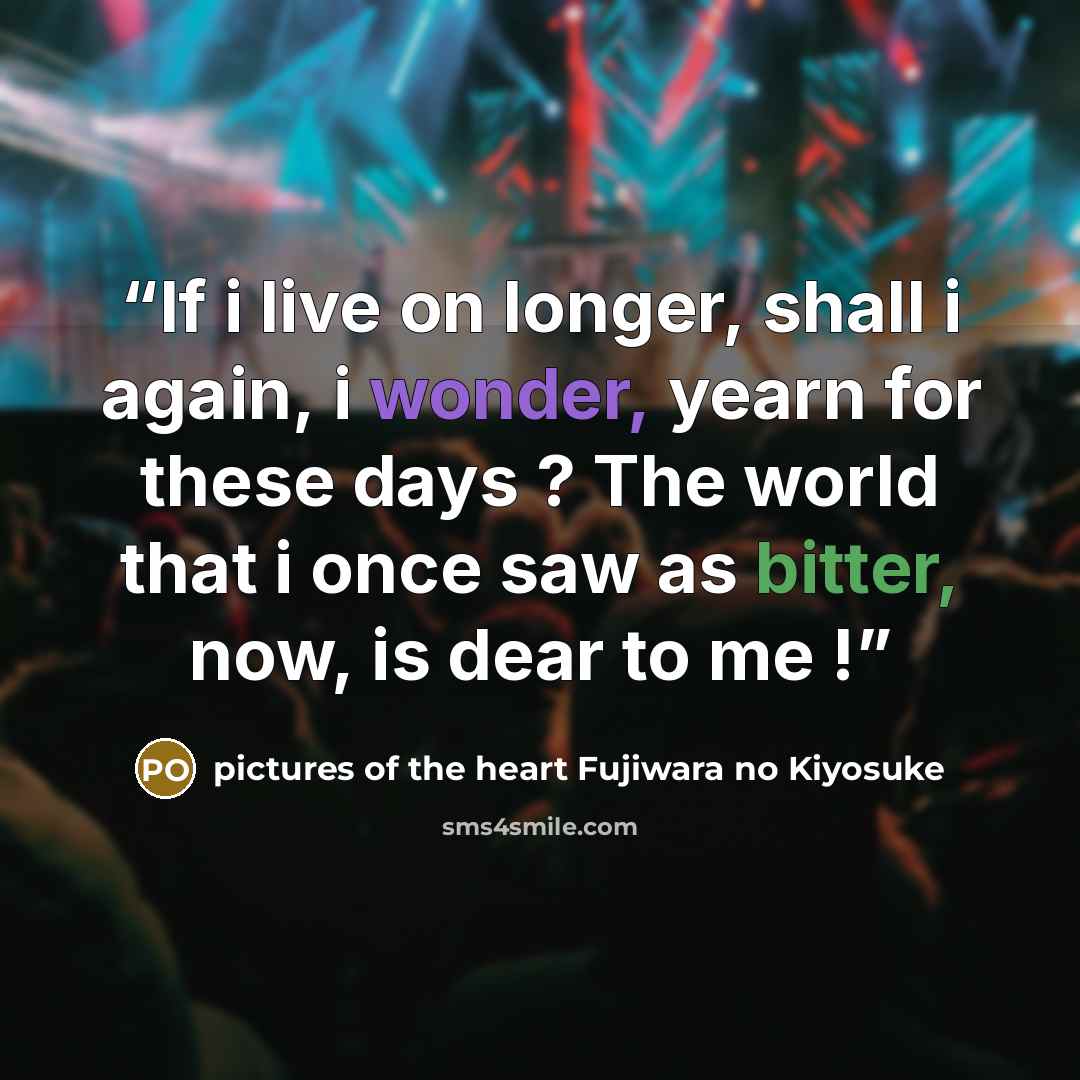 “If i live on longer, shall i again, i wonder, yearn for these days ? The world that i once saw as bitter, now, is dear to me !” quote by pictures of the heart Fujiwara no Kiyosuke