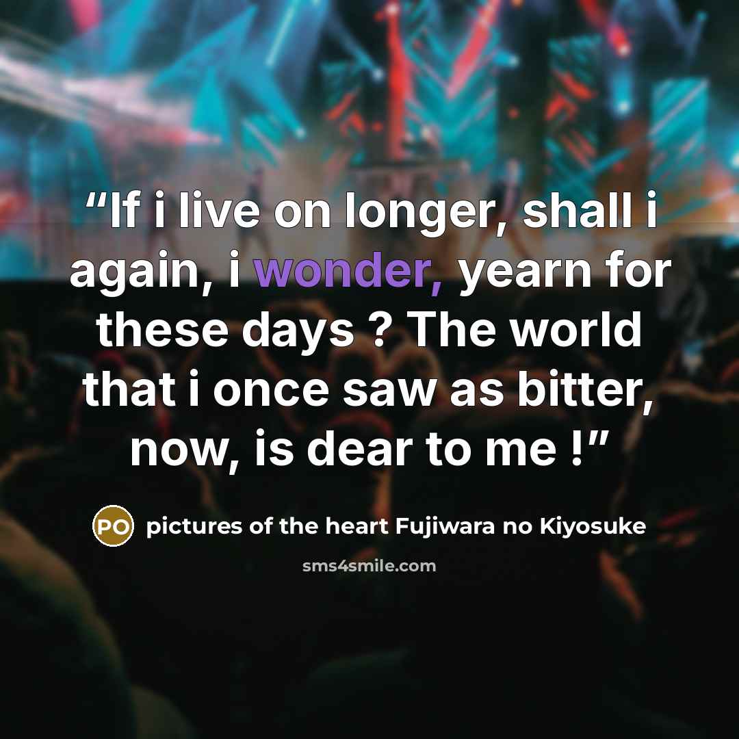 “If i live on longer, shall i again, i wonder, yearn for these days ? The world that i once saw as bitter, now, is dear to me !” quote by pictures of the heart Fujiwara no Kiyosuke