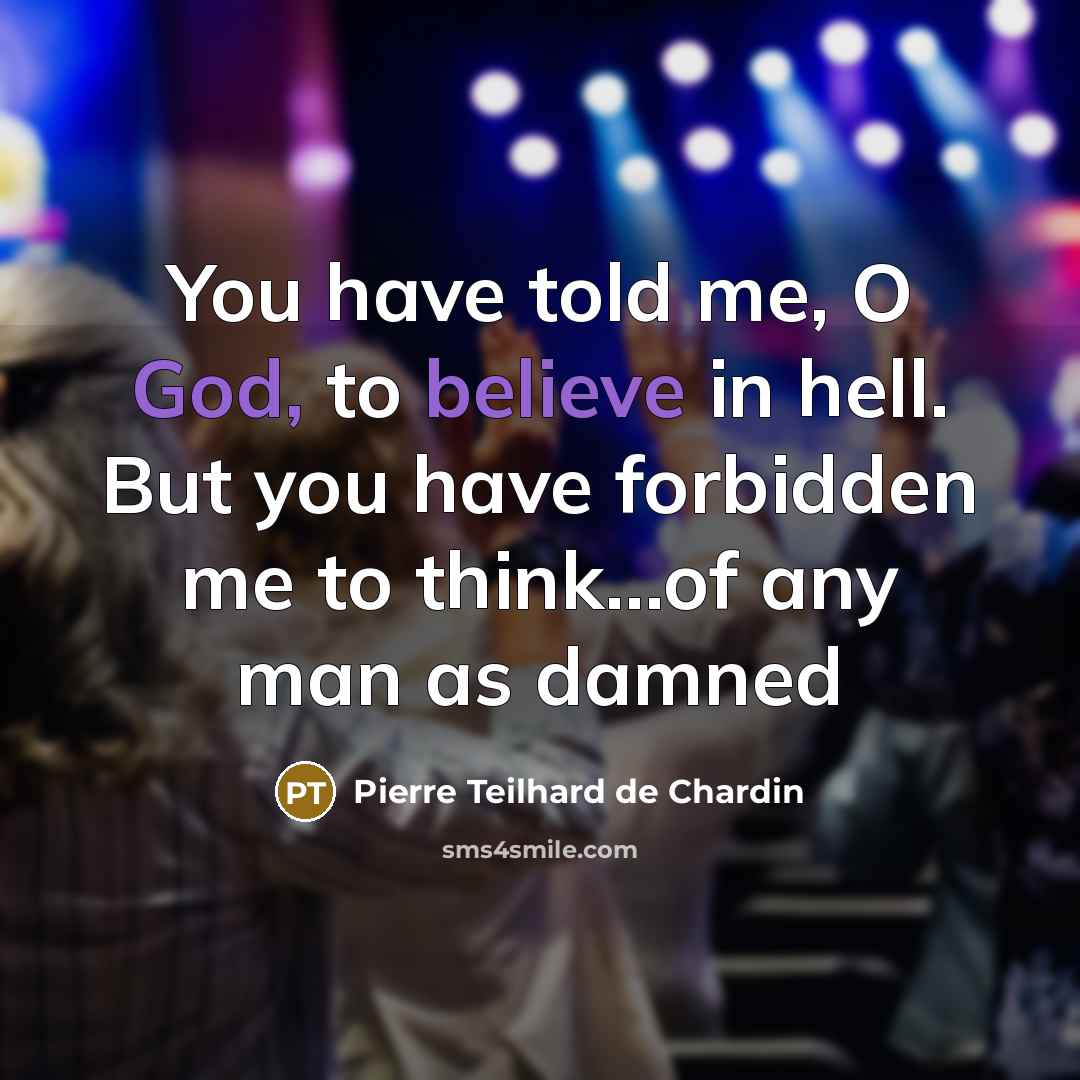 “You have told me, O God, to believe in hell.…” quote by Pierre Teilhard de Chardin