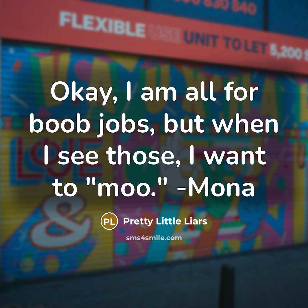 “Okay, I am all for boob jobs, but when I…” quote by Pretty Little Liars
