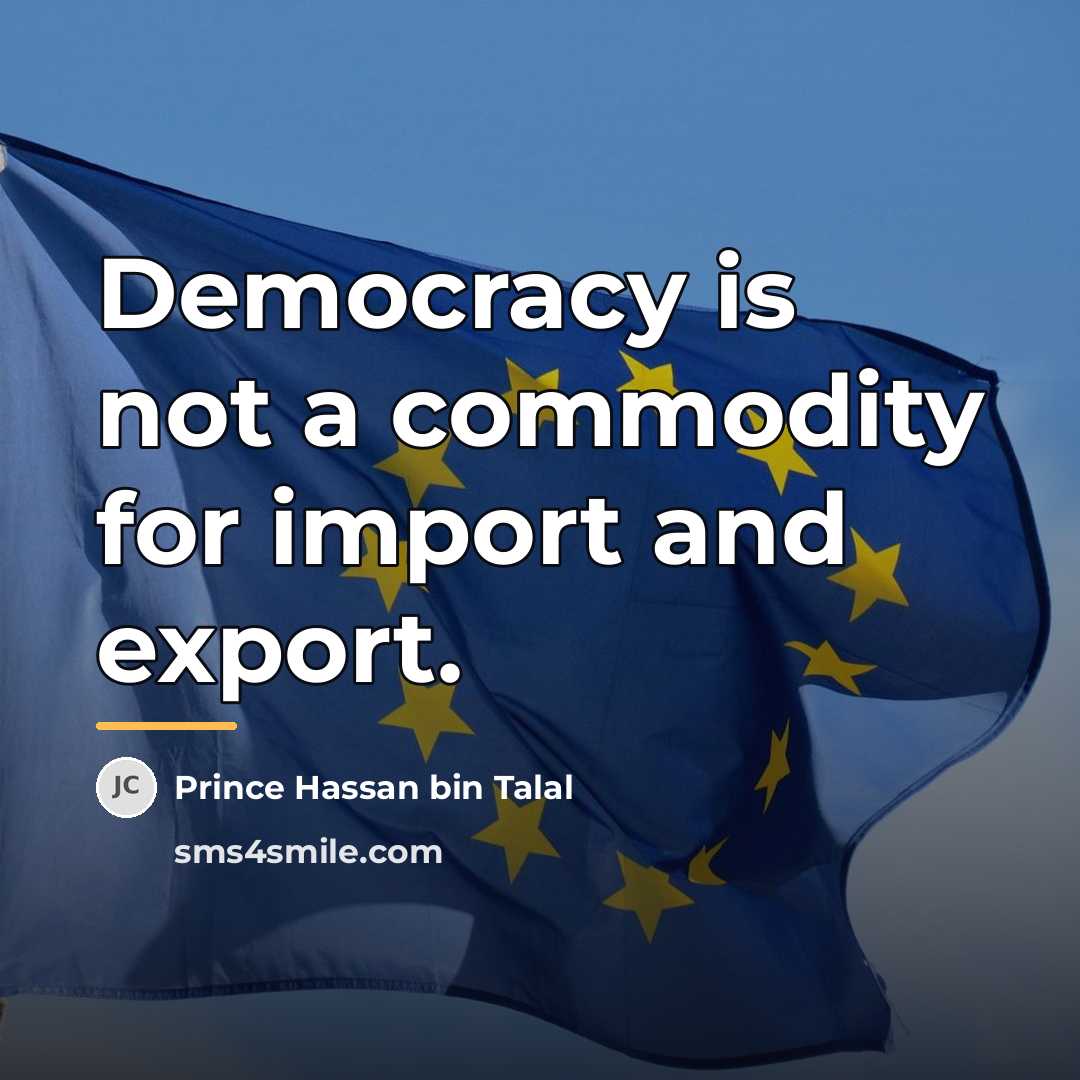 “Democracy is not a commodity for import and export.…” quote by Prince Hassan bin Talal