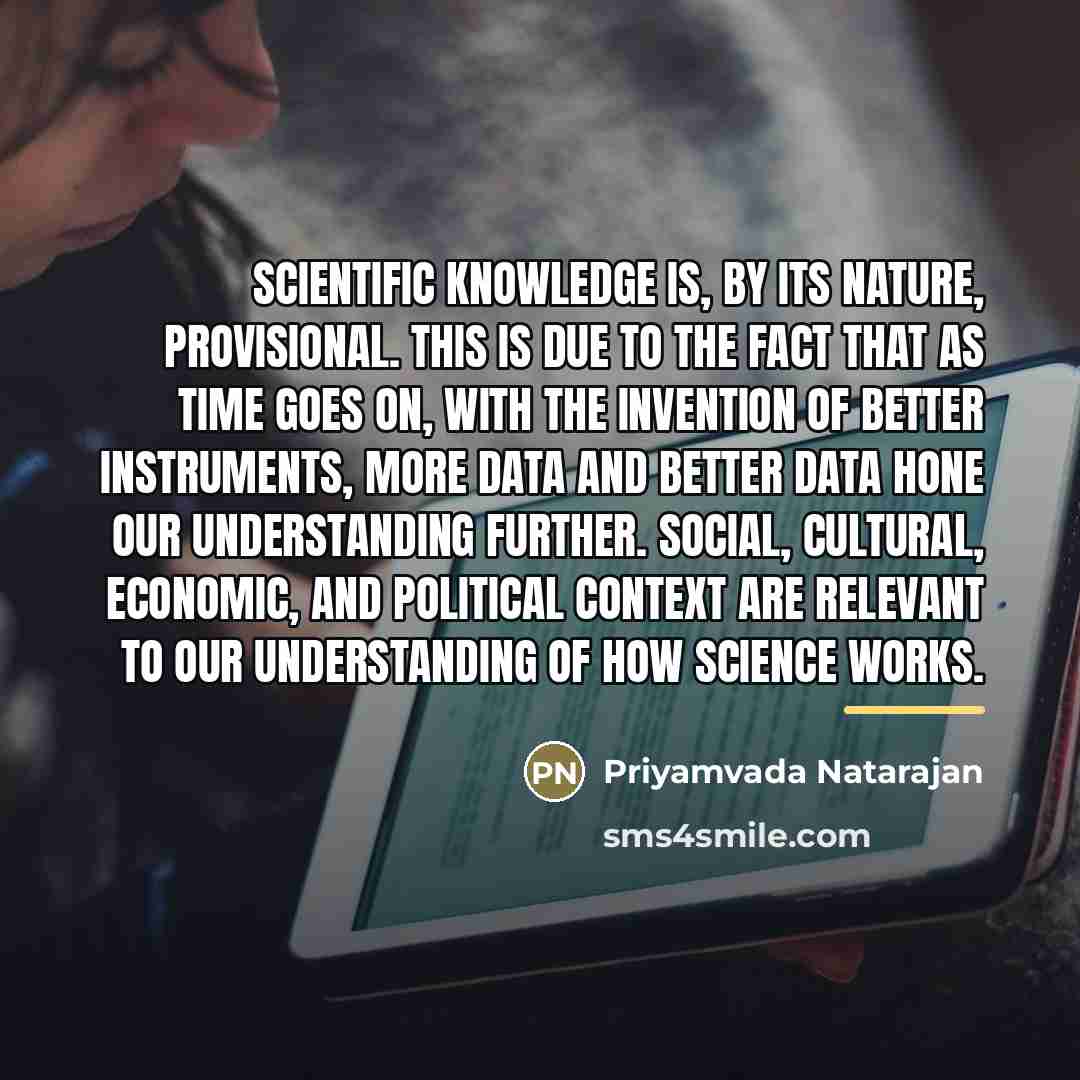 “Scientific knowledge is, by its nature, provisional. This is due…” quote by Priyamvada Natarajan