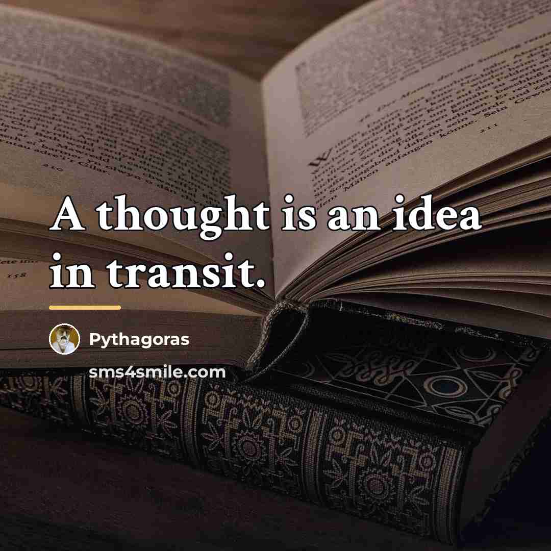 “A thought is an idea in transit.…” quote by Pythagoras