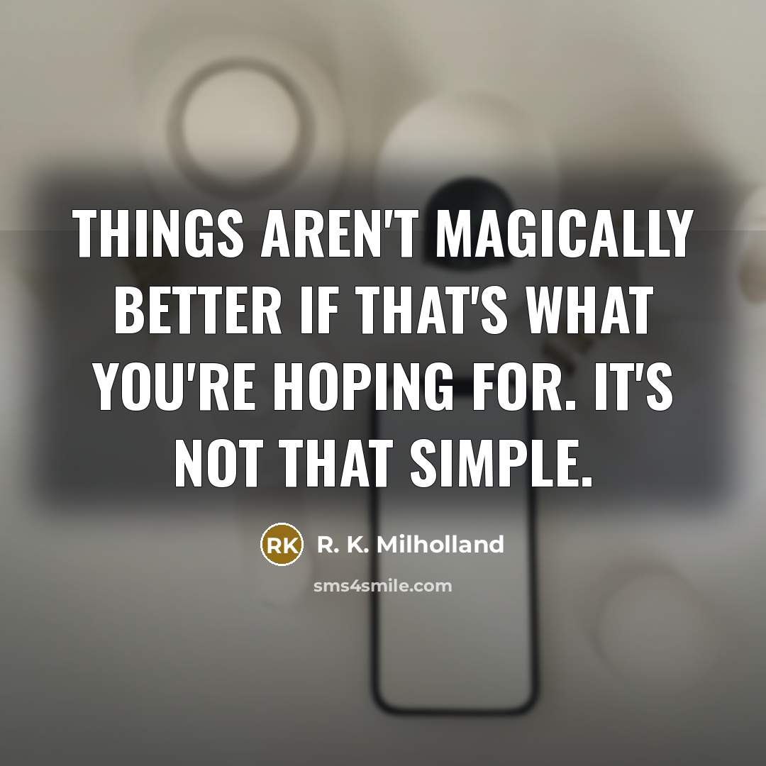 “Things aren't magically better if that's what you're hoping for.…” quote by R. K. Milholland