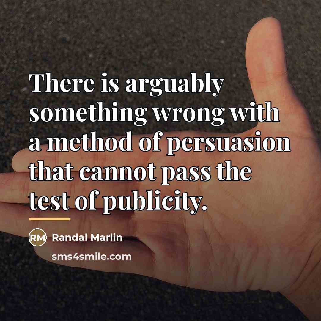 “There is arguably something wrong with a method of persuasion…” quote by Randal Marlin