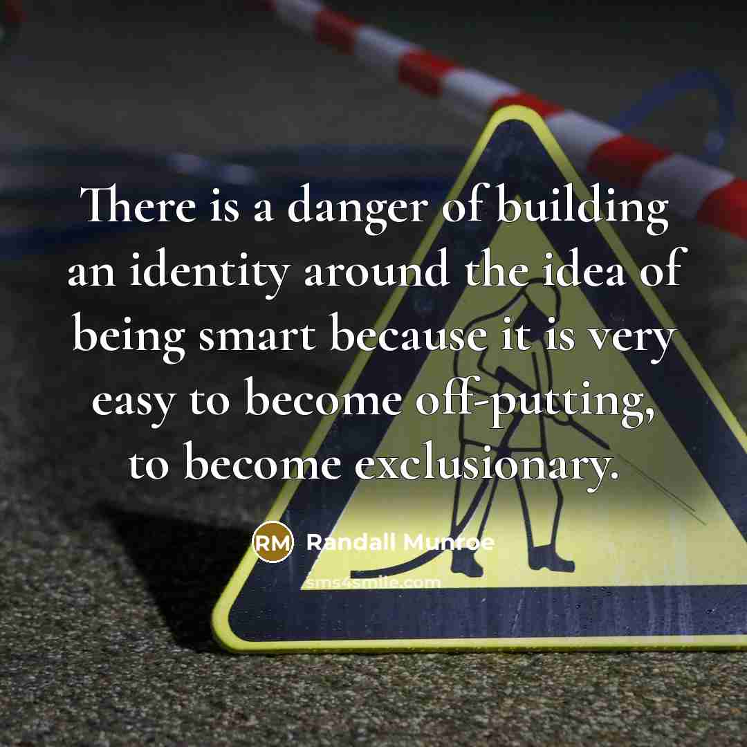 “There is a danger of building an identity around the…” quote by Randall Munroe