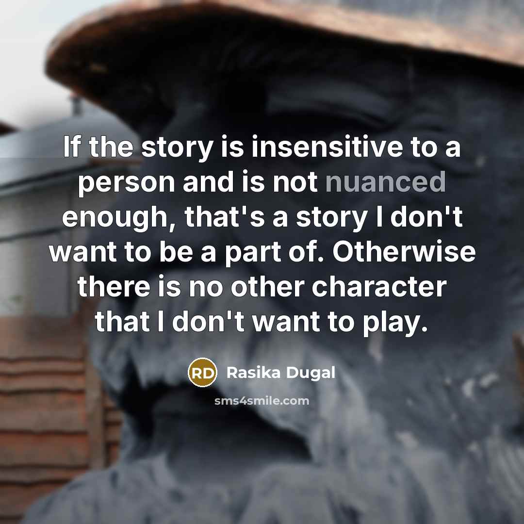 “If the story is insensitive to a person and is…” quote by Rasika Dugal