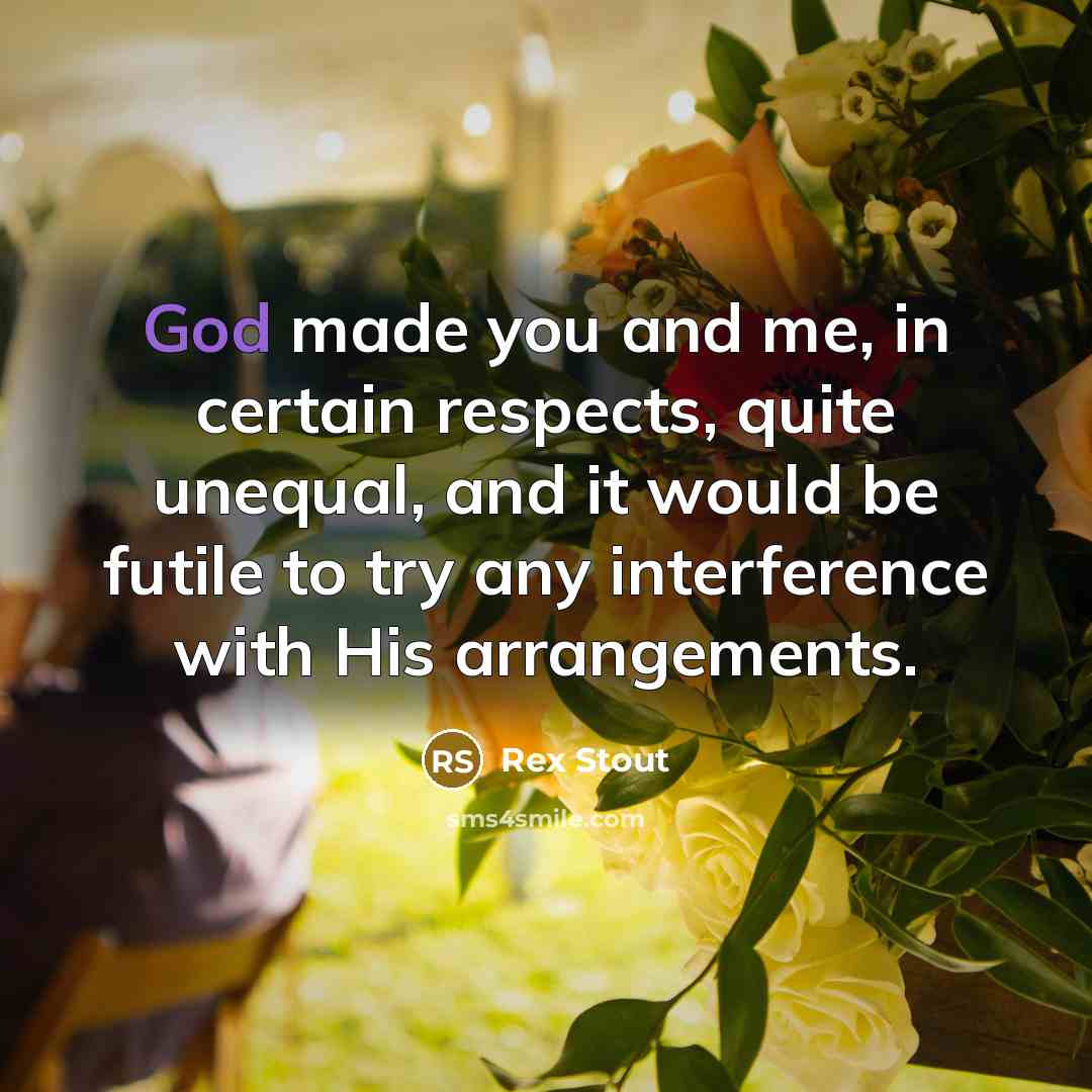 “God made you and me, in certain respects, quite unequal,…” quote by Rex Stout