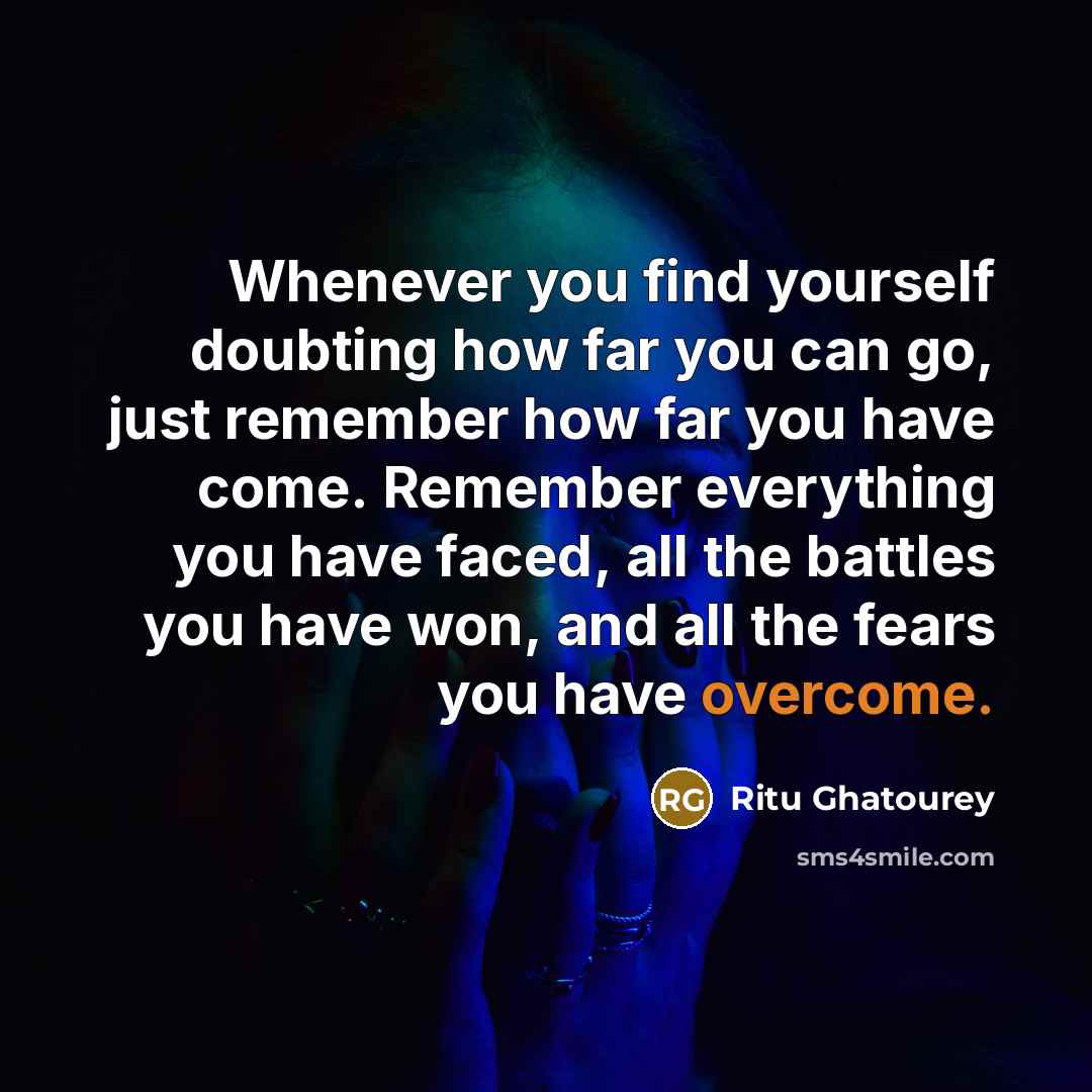 “Whenever you find yourself doubting how far you can go,…” quote by Ritu Ghatourey