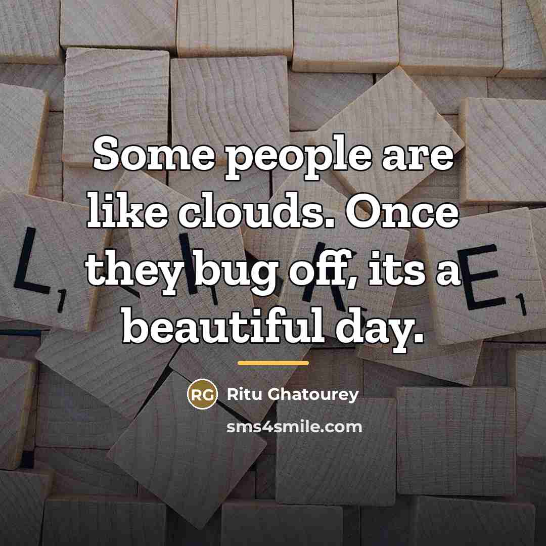 “Some people are like clouds. Once they bug off, its…” quote by Ritu Ghatourey
