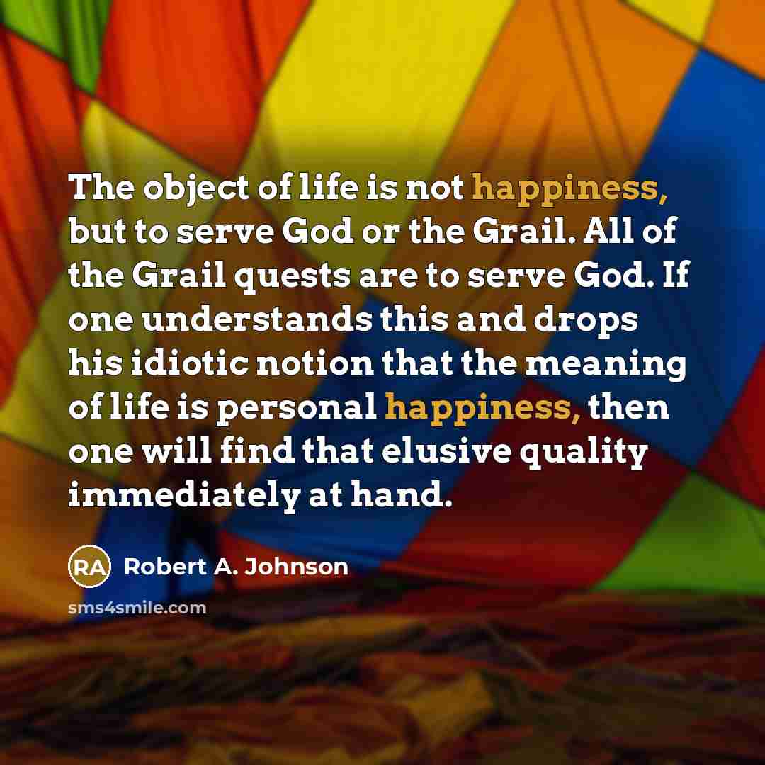 “The object of life is not happiness, but to serve…” quote by Robert A. Johnson
