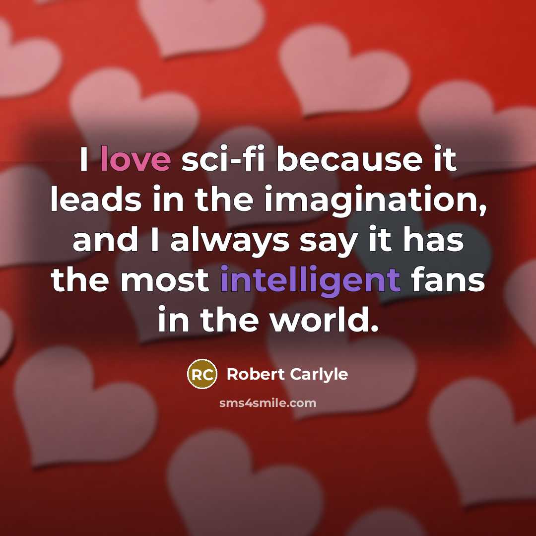 “I love sci-fi because it leads in the imagination, and…” quote by Robert Carlyle