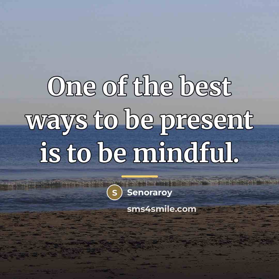 “One of the best ways to be present is to…” quote by Senoraroy