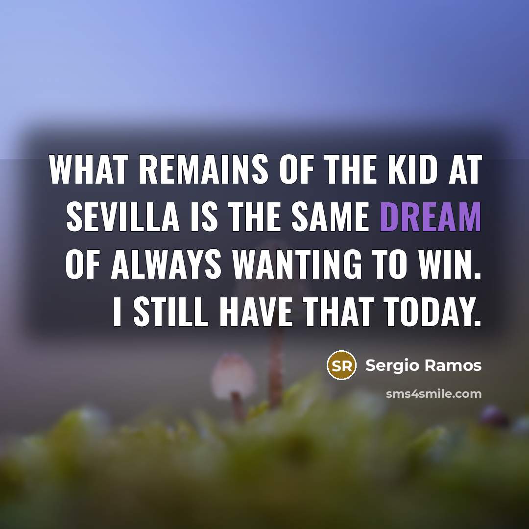 “What remains of the kid at Sevilla is the same…” quote by Sergio Ramos