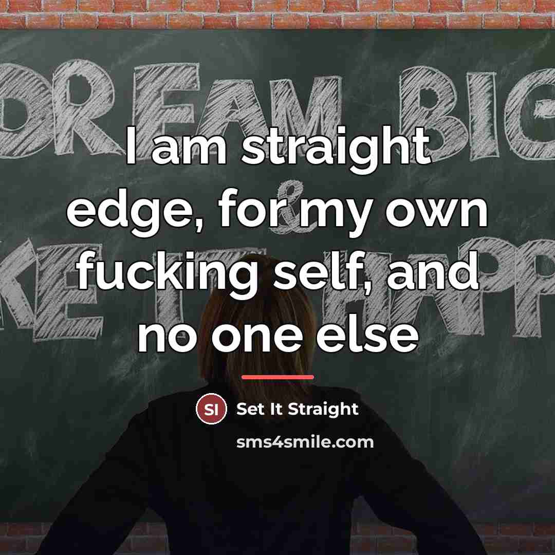 “I am straight edge, for my own fucking self, and…” quote by Set It Straight