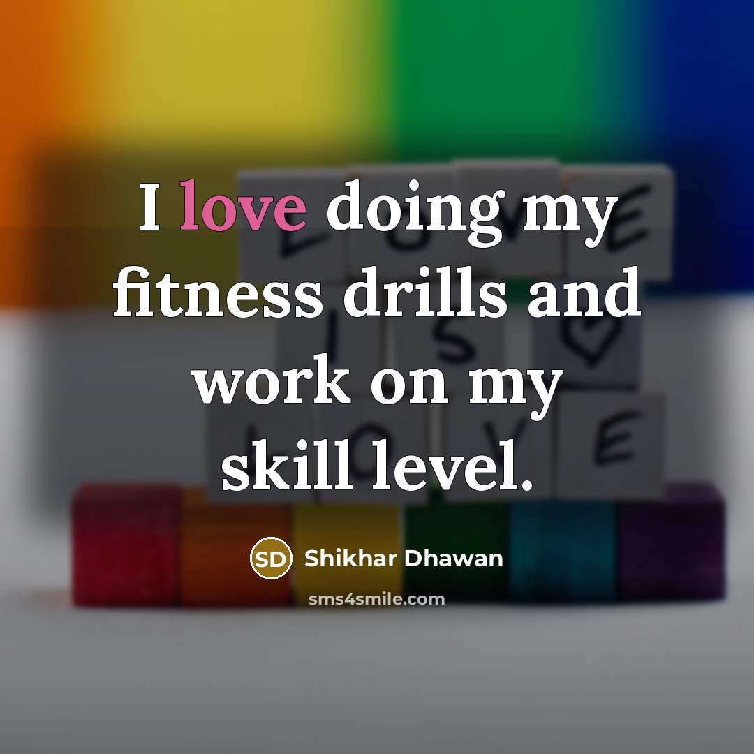 “I love doing my fitness drills and work on my…” quote by Shikhar Dhawan
