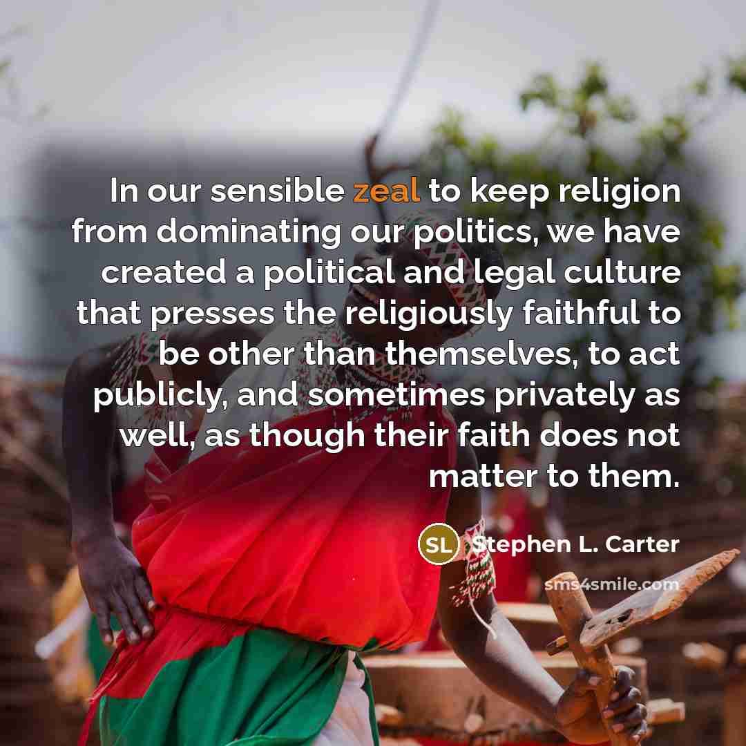 “In our sensible zeal to keep religion from dominating our…” quote by Stephen L. Carter