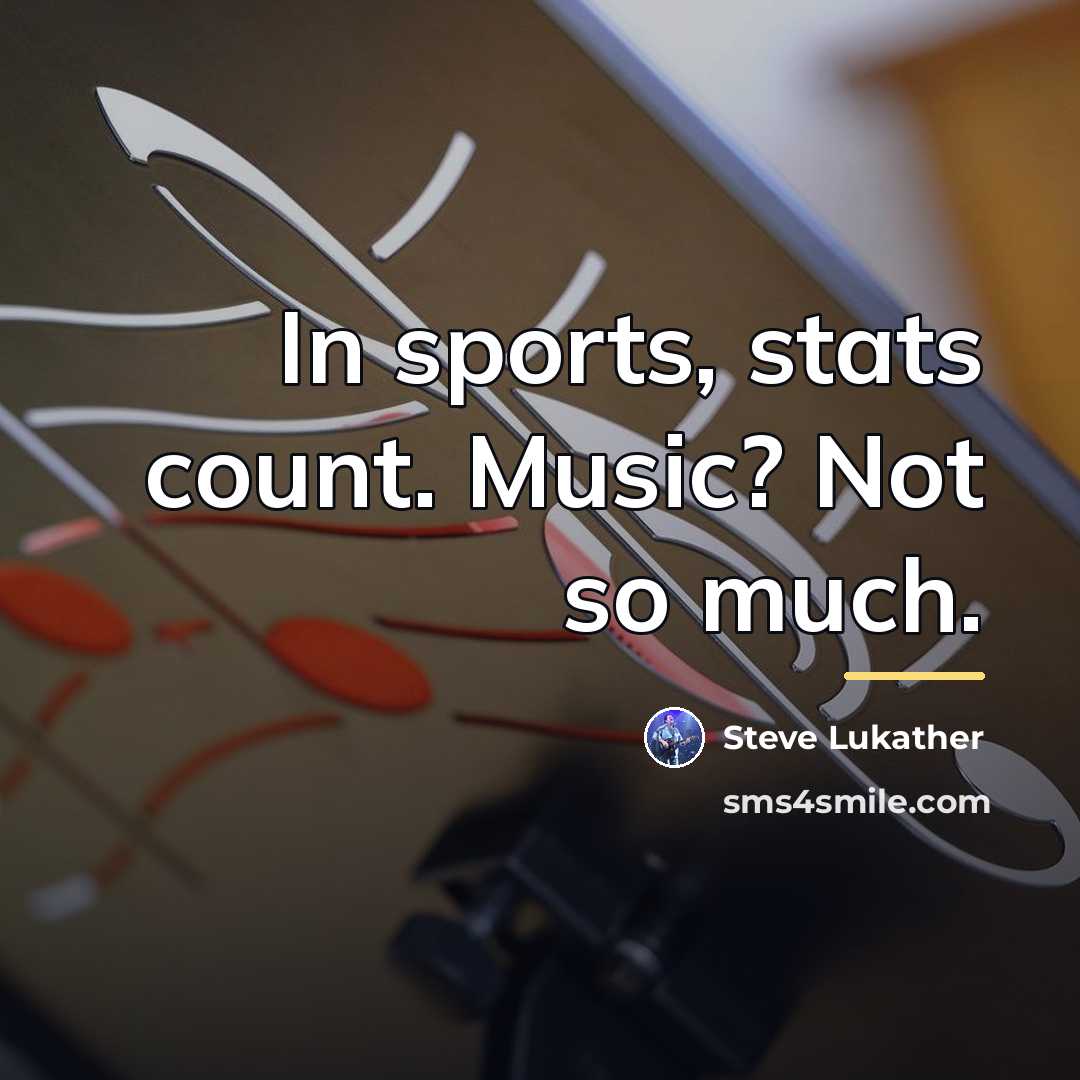 “In sports, stats count. Music? Not so much.…” quote by Steve Lukather