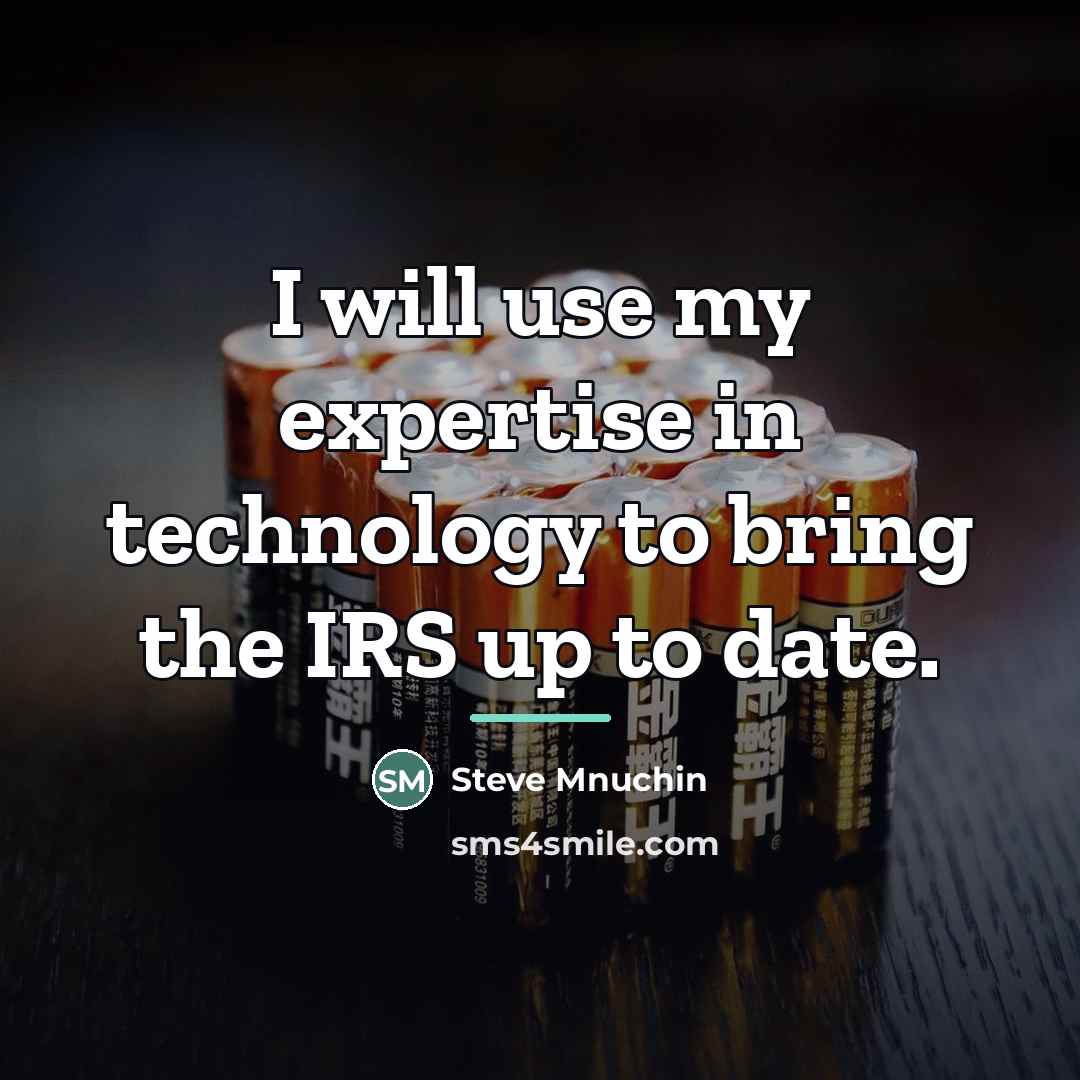 “I will use my expertise in technology to bring the…” quote by Steve Mnuchin