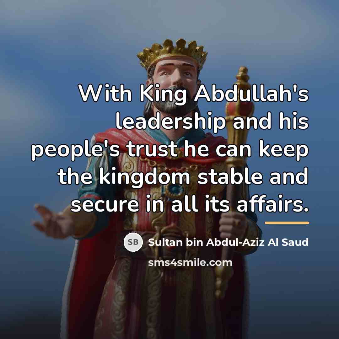 “With King Abdullah's leadership and his people's trust he can…” quote by Sultan bin Abdul-Aziz Al Saud