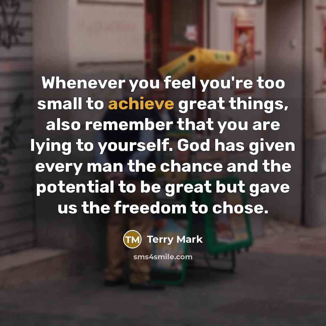 “Whenever you feel you're too small to achieve great things,…” quote by Terry Mark