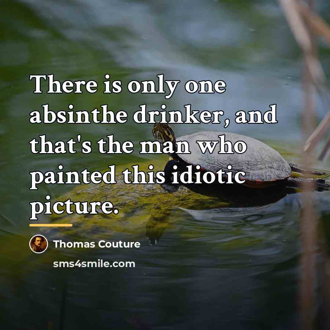 “There is only one absinthe drinker, and that's the man…” quote by Thomas Couture
