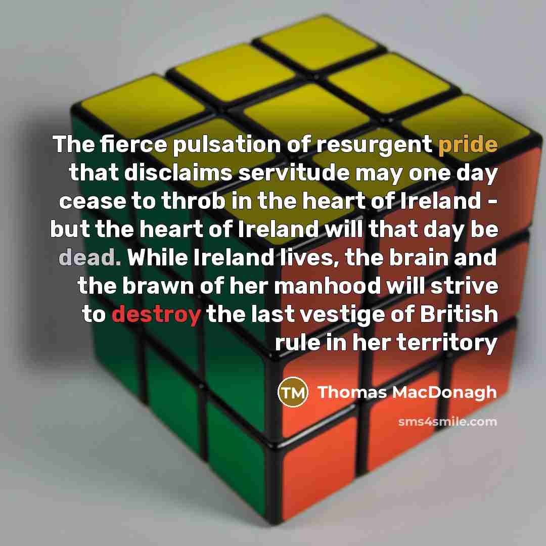 “The fierce pulsation of resurgent pride that disclaims servitude may…” quote by Thomas MacDonagh