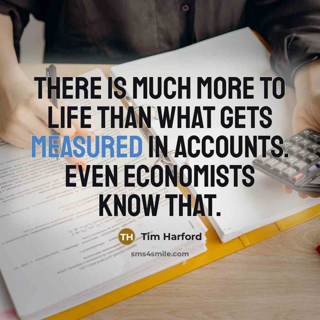 “There is much more to life than what gets measured…” quote by Tim Harford