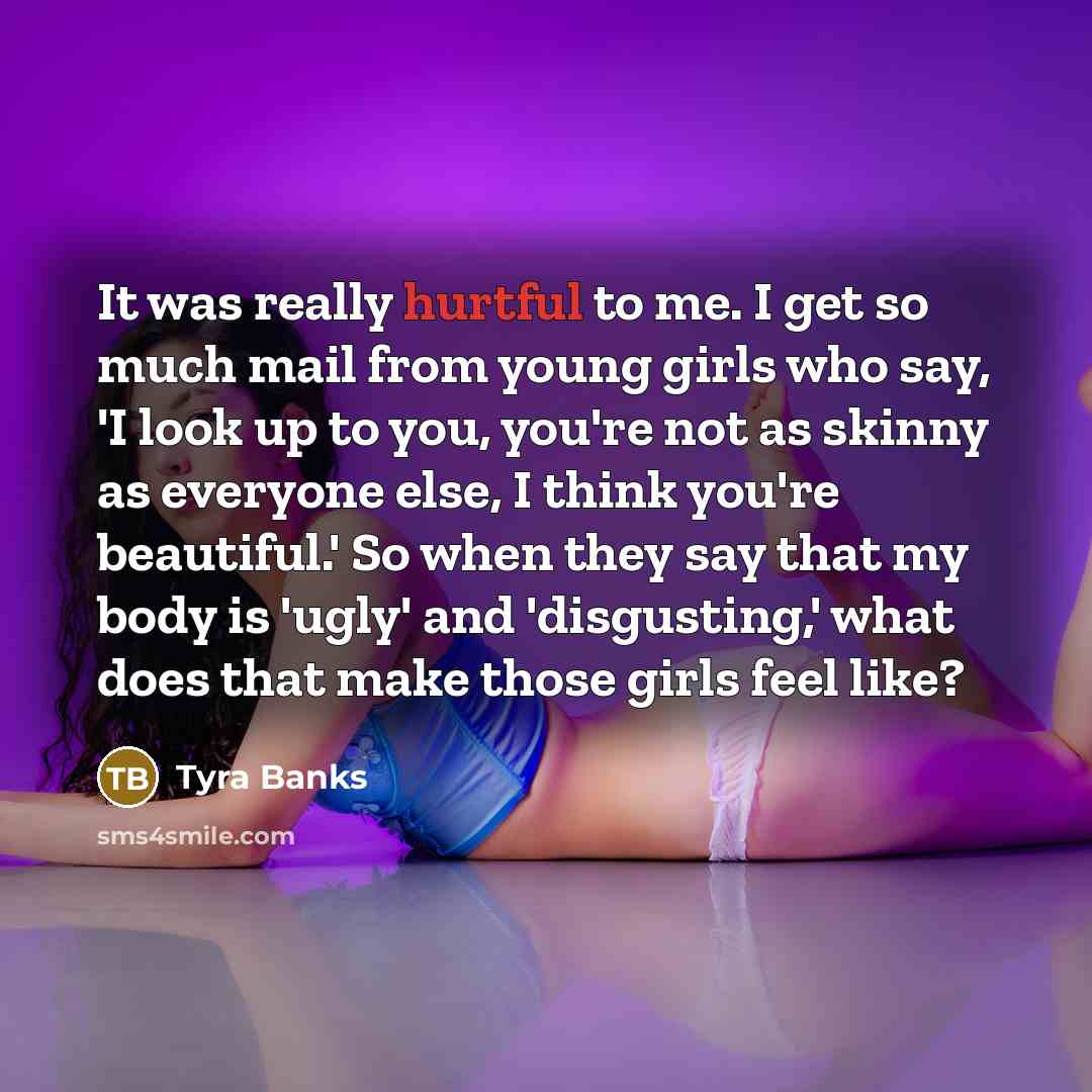 “It was really hurtful to me. I get so much…” quote by Tyra Banks