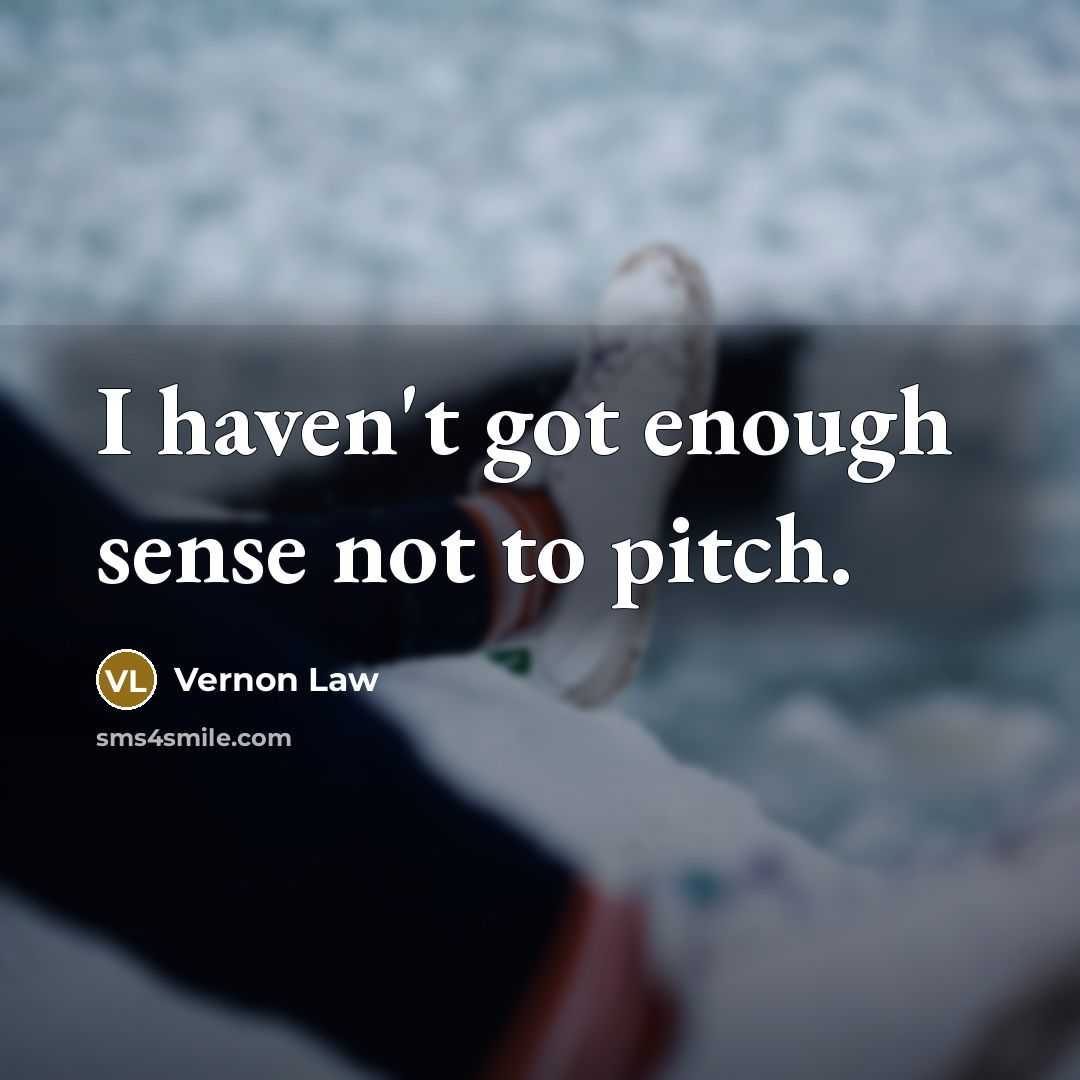 “I haven't got enough sense not to pitch.…” quote by Vernon Law