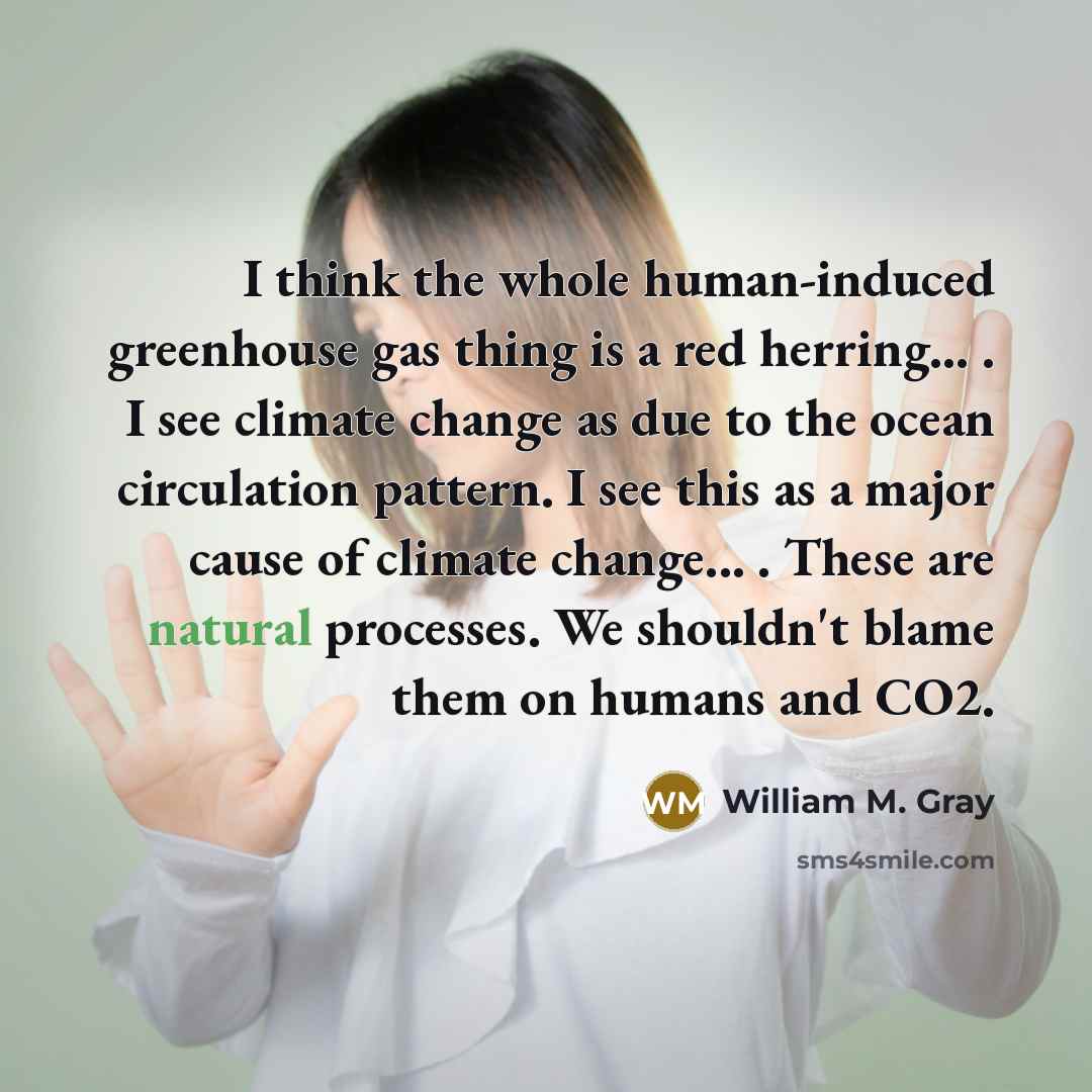 “I think the whole human-induced greenhouse gas thing is a…” quote by William M. Gray