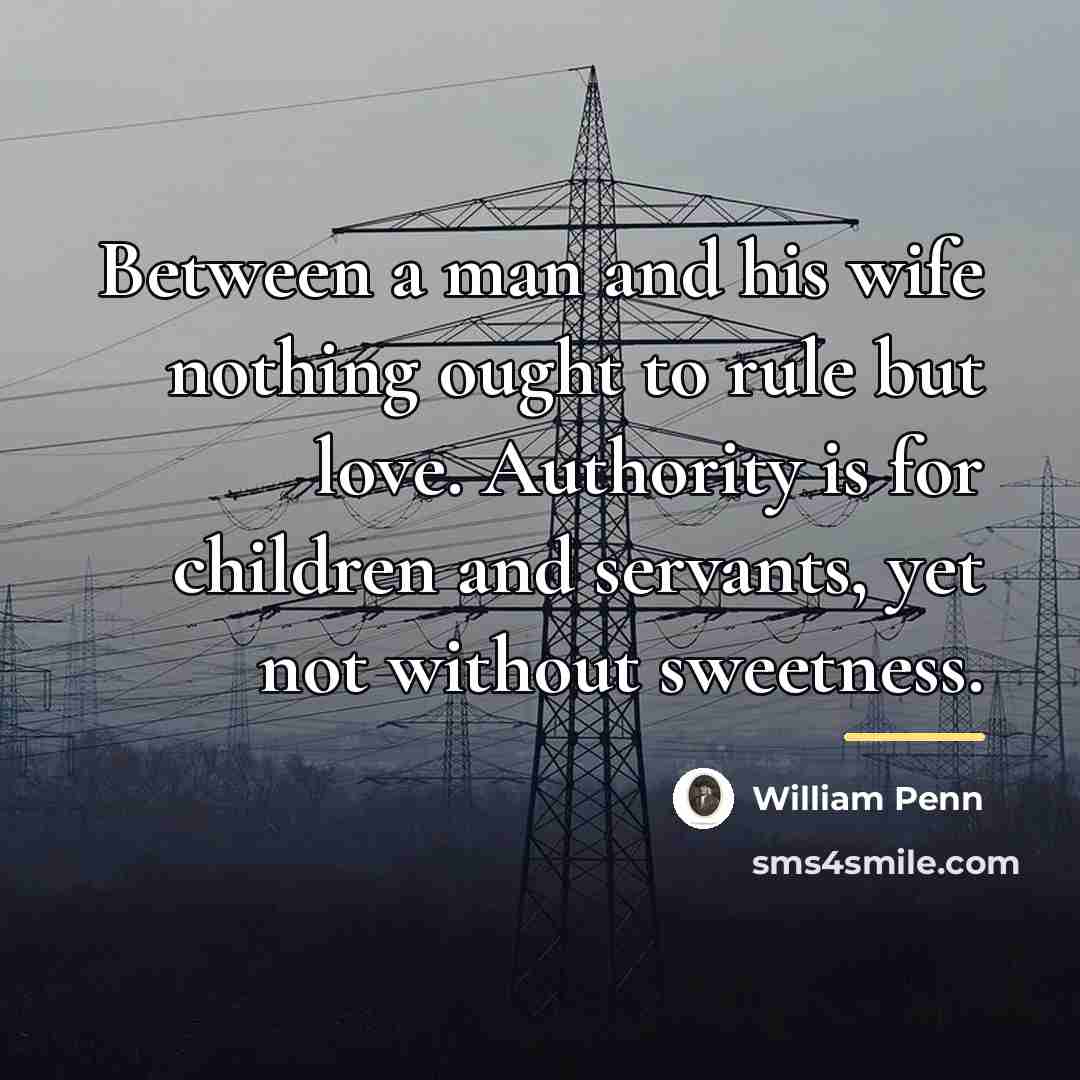 “Between a man and his wife nothing ought to rule…” quote by William Penn