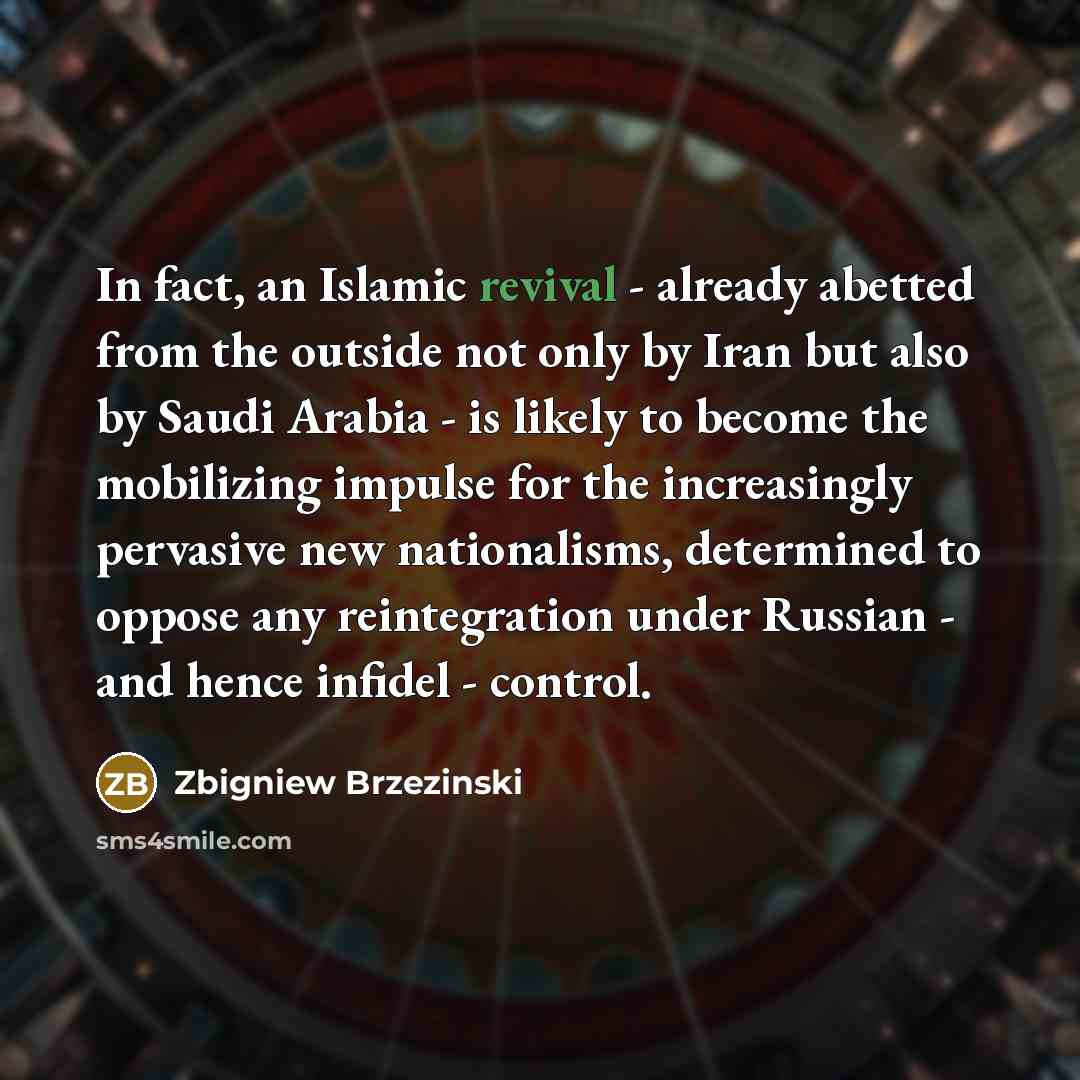 “In fact, an Islamic revival - already abetted from the…” quote by Zbigniew Brzezinski