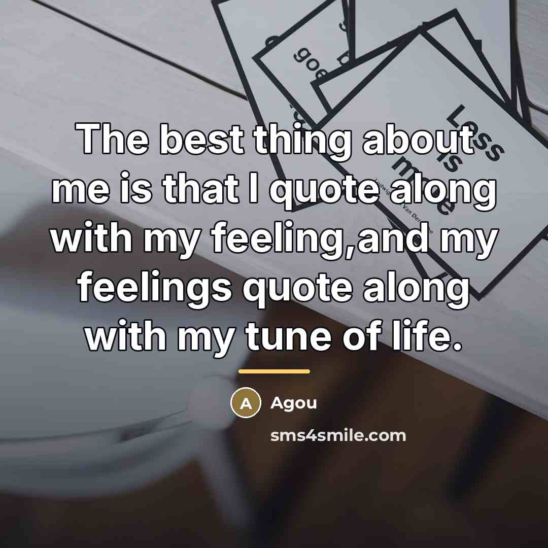 “The best thing about me is that I quote along…” quote by Agou