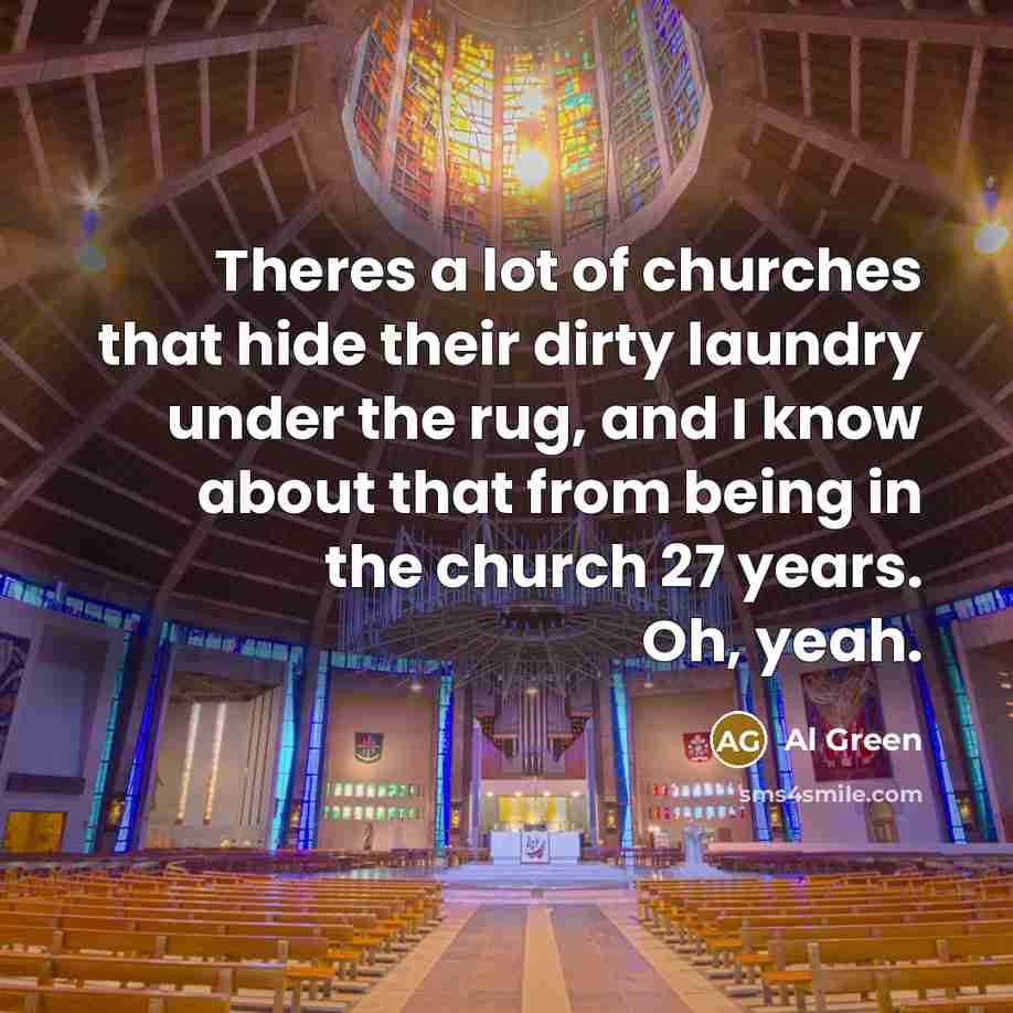“Theres a lot of churches that hide their dirty laundry…” quote by Al Green
