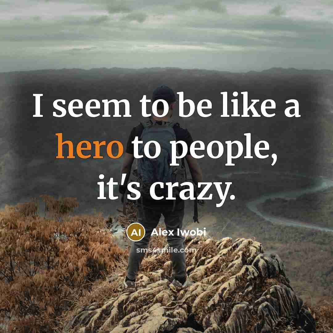 “I seem to be like a hero to people, it's…” quote by Alex Iwobi