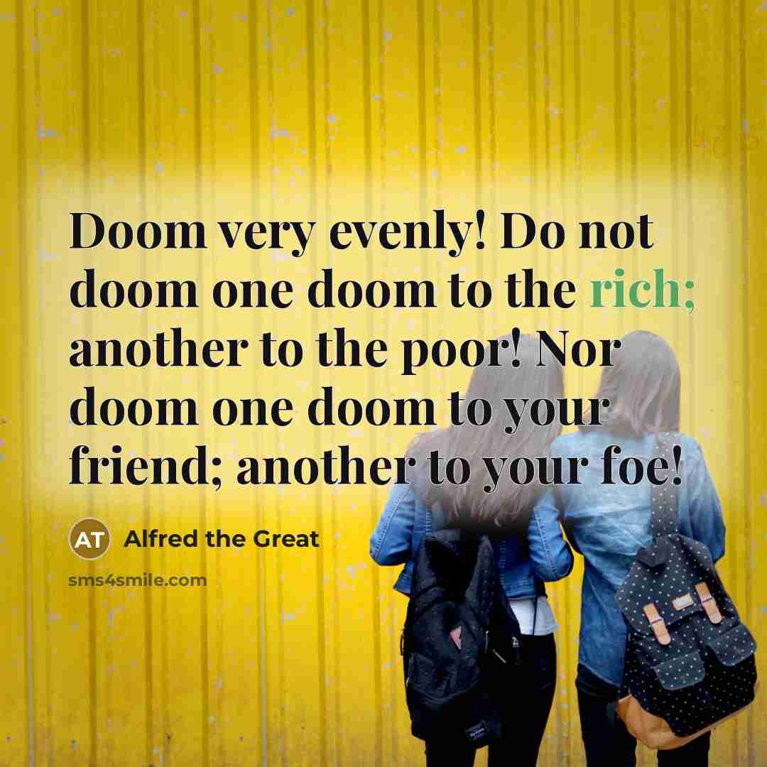 “Doom very evenly! Do not doom one doom to the…” quote by Alfred the Great